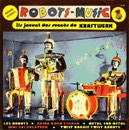 LES ROBOTS-MUSIC "Ils jouent des succès de Kraftwerk", Vivonzeureux! Records, 2005