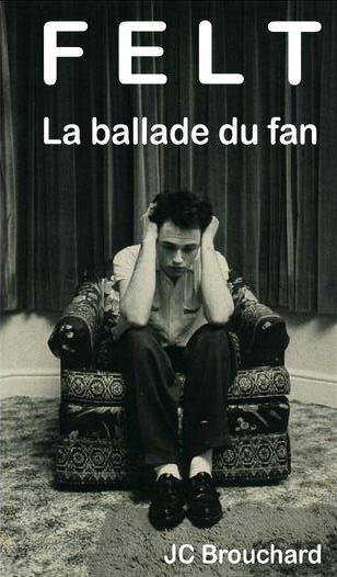 JC Brouchard : "Felt : La ballade du fan" (Vivonzeureux!, 2011)