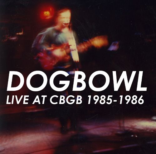 Dogbowl "Live at CBGB", Eyeball Planet, 2007