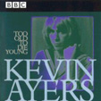 Kevin Ayers, Too old to die young, BBC live and sessions 1972-1976